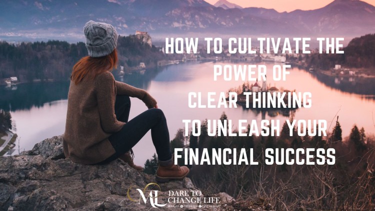 How to Cultivate the Power of Clear Thinking to Unleash Your Financial Success