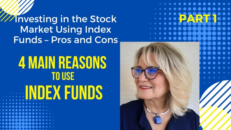 Investing in the Stock Market Using Index Funds – Pros and Cons – Part 1: 4 Main Reasons to Use Index funds
