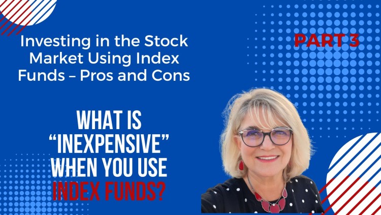 Investing in the Stock Market Using Index Funds – Pros and Cons – Part 3: What Is “Inexpensive” When You Use Index Funds?